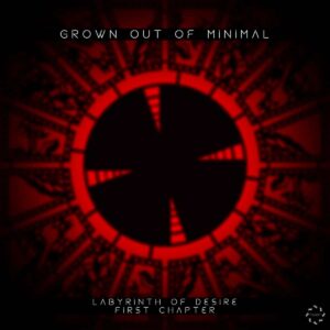 Grown Out Of Minimal – Labyrinth of Desire (First Chapter)