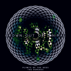 Grown Out Of Minimal – Plants of the Gods (The Remixes)