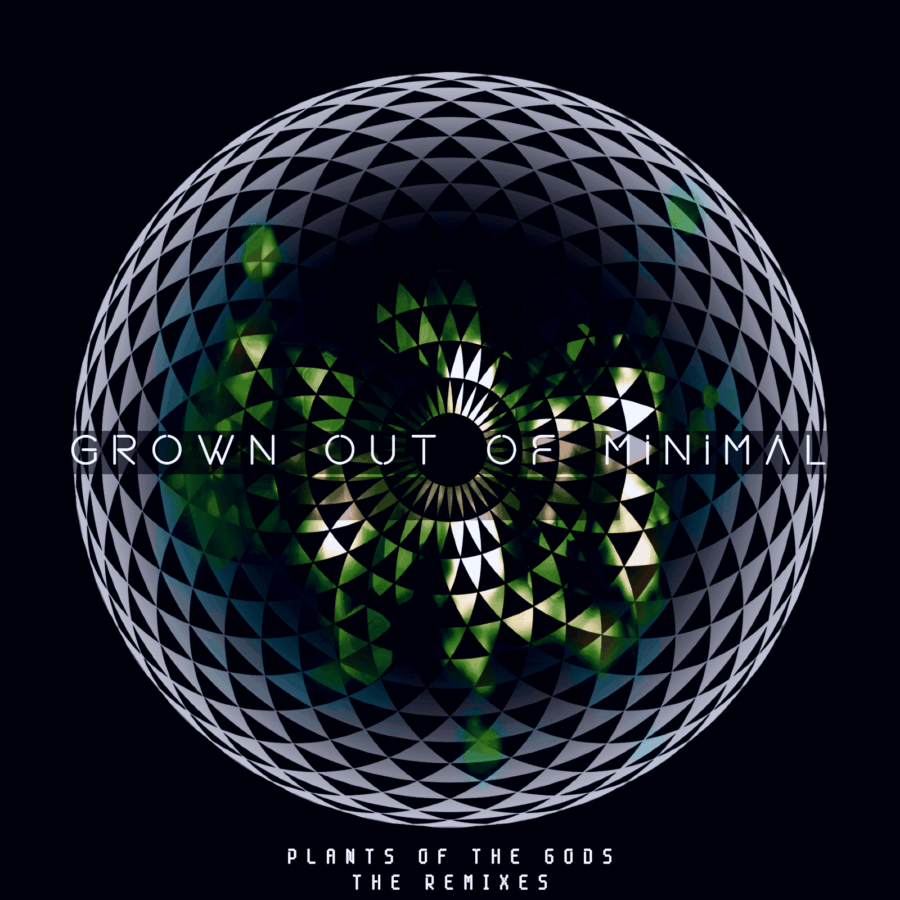 Grown Out Of Minimal - Plants of the Gods (The Remixes)