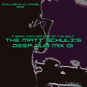 Read more about the article Exclusive Dj Mixes EP01 – The Matt Schulz’s Deep Dub Mix 01 – A Sonic Exploration of the Self
