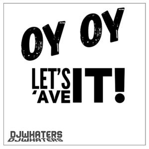 DJWhaters – Oy Oy Lets Ave It