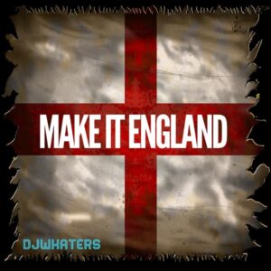 DJWhaters – Make It England
