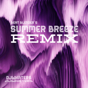 Beat Blender - Summer Breeze (DJWhaters Remix)