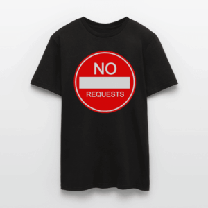 NO REQUESTS T-Shirt