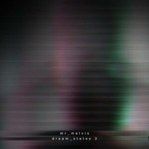 mr_melvis – dream_states 3